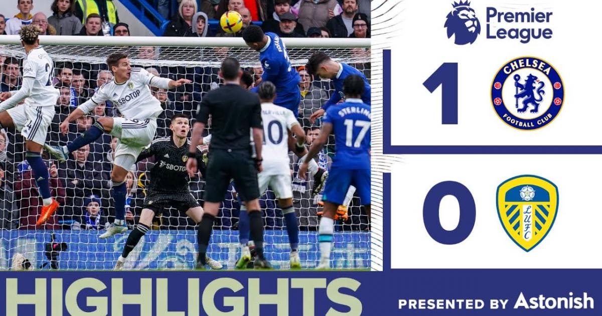 [Highlights] Video bàn thắng Chelsea vs Leeds  04/03/2023 22:00 Premier League | Ngoại Hạng Anh