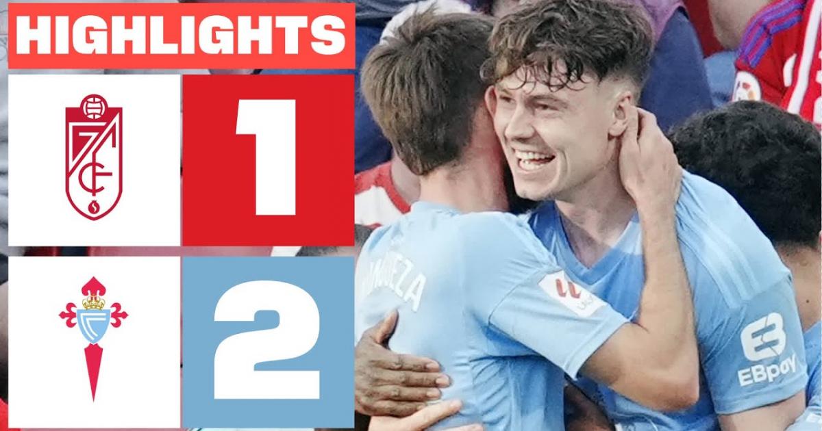 Highlights trận đấu giữa Granada CF và Celta Vigo