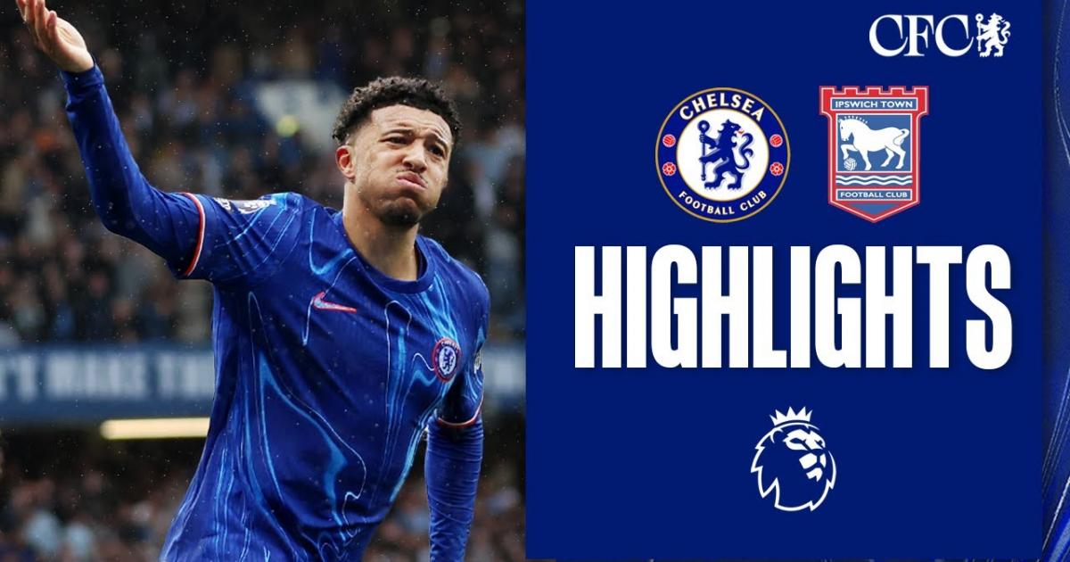 Highlights trận đấu giữa Chelsea và Ipswich Town
